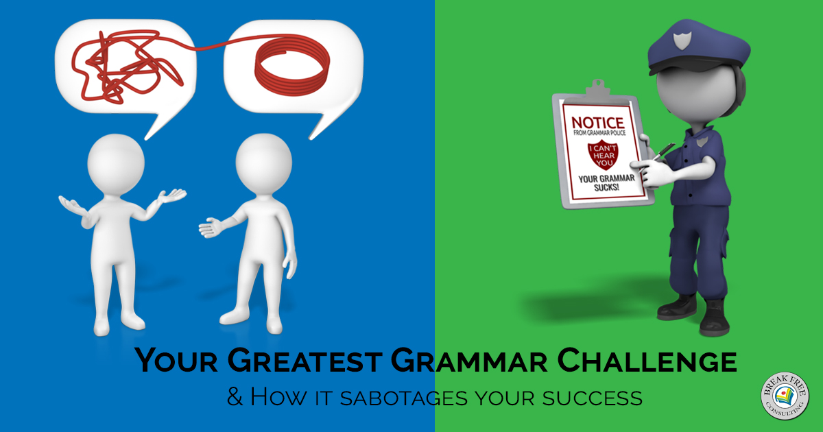 Your Greatest Grammar Challenge & how it sabotages your success