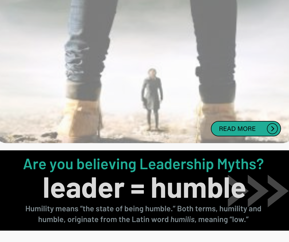 Leadership Myths – Part 1 (An atypical perspective on humility)